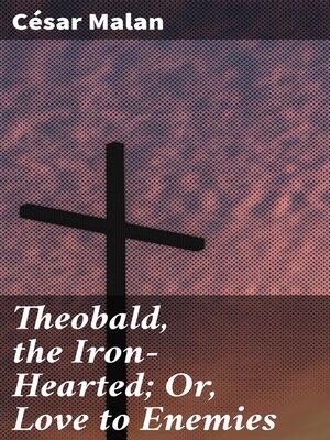 cover image of Theobald, the Iron-Hearted; Or, Love to Enemies